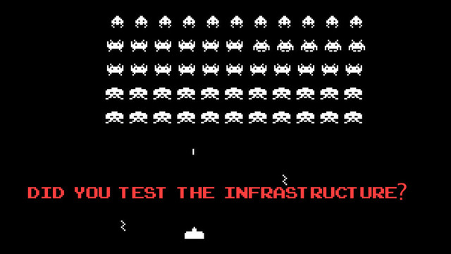 Did you test the Infrastructure?
