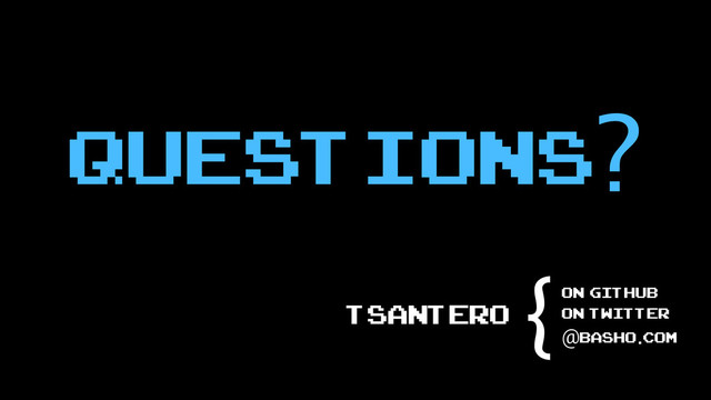 Questions?
tsantero
on github
on twitter
@basho.com
{

