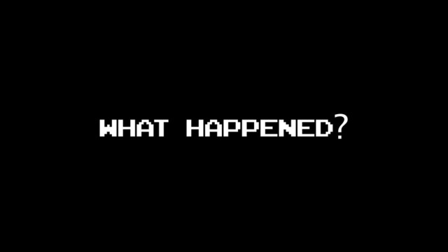 What happened?
