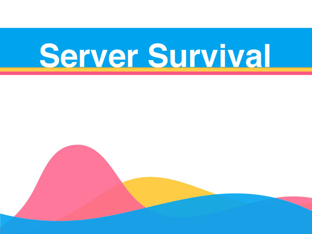 Server Survival
Server Survival
