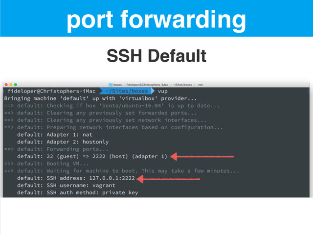 • ssh by default
• can add your own (but we’ll do better)
port forwarding
SSH Default

