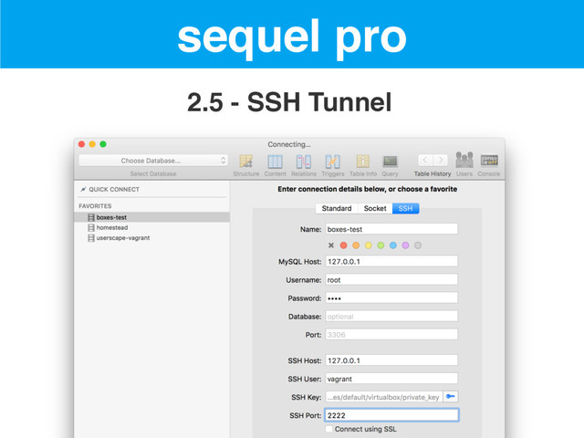 sequel pro
2.5 - SSH Tunnel
