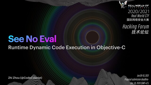 See No Eval
Zhi Zhou (@CodeColorist)
Runtime Dynamic Code Execution in Objective-C
