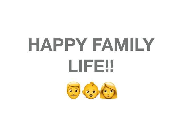 HAPPY FAMILY
LIFE!!


