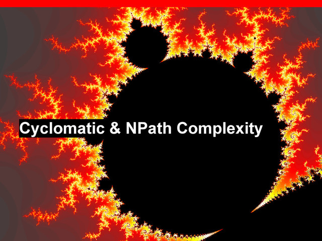 Cyclomatic & NPath Complexity
