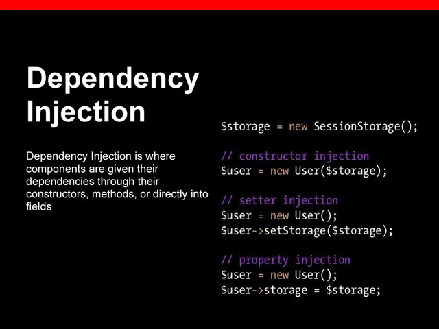 Dependency
Injection
Dependency Injection is where
components are given their
dependencies through their
constructors, methods, or directly into
fields
