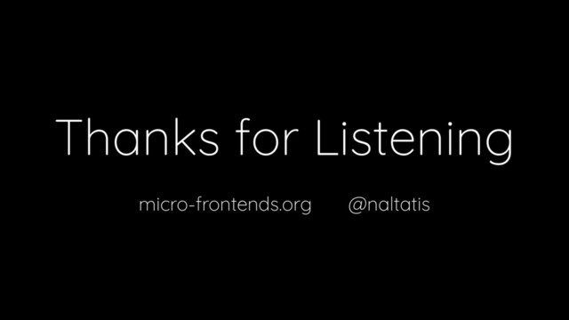 Thanks for Listening
micro-frontends.org @naltatis
