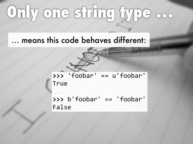 … means this code behaves different:
Only one string type …
!!!"!"##$%&!'((')!"##$%&!
*&)+
!!!"$!"##$%&!'(('!"##$%&!
,%-.+

