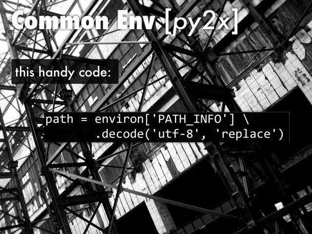 Common Env [py2x]
)*>=#$#,8"'!38;@ABCD-EFGH@<#I
#######(:,%3:,0@7>2JK@6#@!,)/*%,@1
this handy code:
