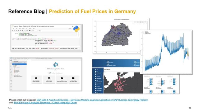 26
Public
Reference Blog | Prediction of Fuel Prices in Germany
Please check our blog post: SAP Data & Analytics Showcase – Develop a Machine Learning Application on SAP Business Technology Platform
and SAP BTP Data & Analytics Showcase – Overall Integration Demo
