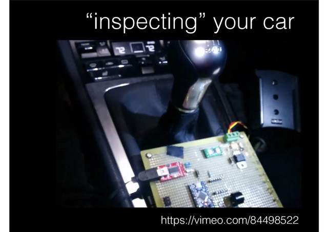“inspecting” your car
https://vimeo.com/84498522

