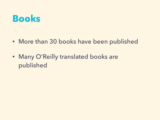 Books
• More than 30 books have been published
• Many O'Reilly translated books are
published
