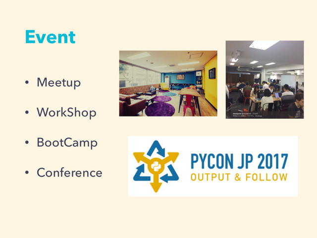 Event
• Meetup
• WorkShop
• BootCamp
• Conference
