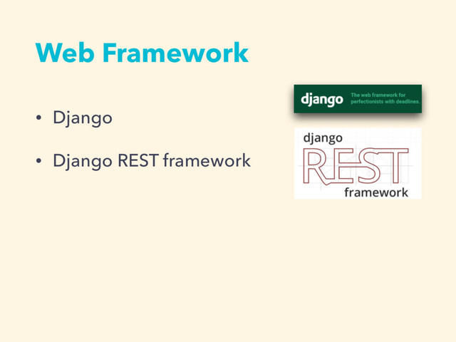 • Django
• Django REST framework
Web Framework
