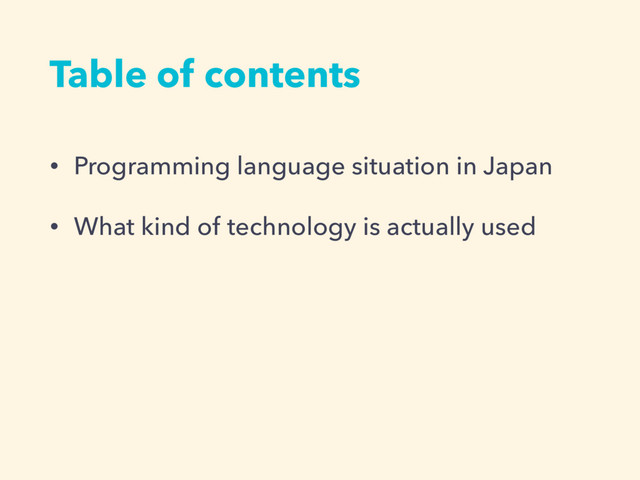 Table of contents
• Programming language situation in Japan
• What kind of technology is actually used

