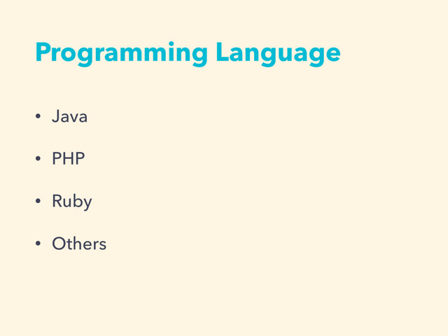 Programming Language
• Java
• PHP
• Ruby
• Others
