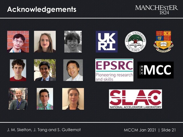 Acknowledgements
MCCM Jan 2021 | Slide 21
J. M. Skelton, J. Tang and S. Guillemot
