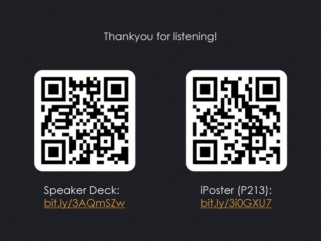 Thankyou for listening!
Speaker Deck:
bit.ly/3AQmSZw
iPoster (P213):
bit.ly/3i0GXU7
