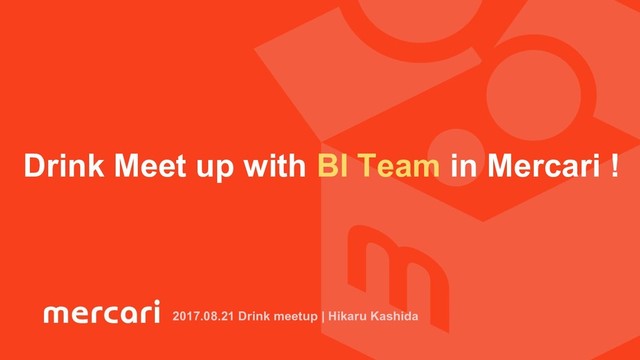 Drink Meet up with BI Team in Mercari !
2017.08.21 Drink meetup | Hikaru Kashida
