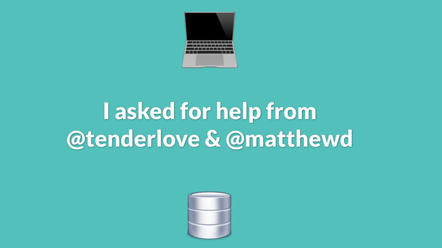I asked for help from
@tenderlove & @matthewd

