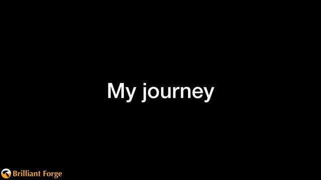 Brilliant Forge
My journey
