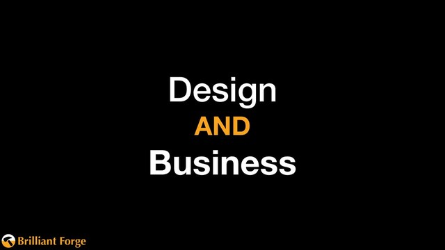 Brilliant Forge
Design 
AND
Business
