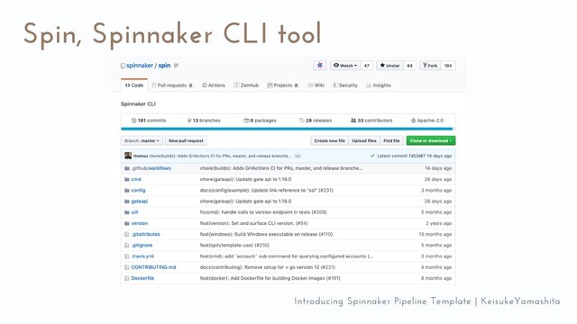 Spin, Spinnaker CLI tool
Introducing Spinnaker Pipeline Template | KeisukeYamashita
