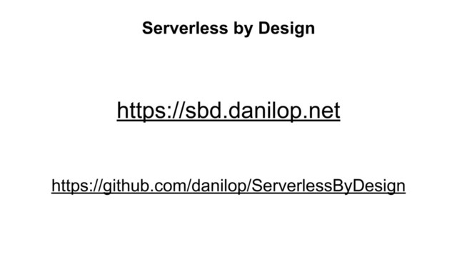 Serverless by Design
https://sbd.danilop.net
https://github.com/danilop/ServerlessByDesign
