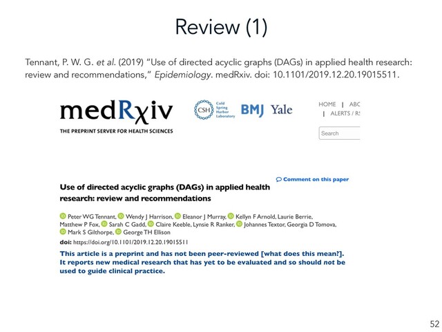 Review (1)
52
Tennant, P. W. G. et al. (2019) “Use of directed acyclic graphs (DAGs) in applied health research:
review and recommendations,” Epidemiology. medRxiv. doi: 10.1101/2019.12.20.19015511.
