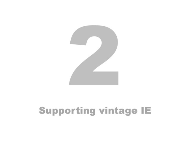 2
Supporting vintage IE
