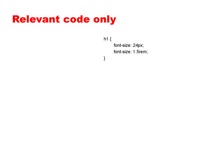 Relevant code only
h1 {
font-size: 24px;
font-size: 1.5rem;
}
