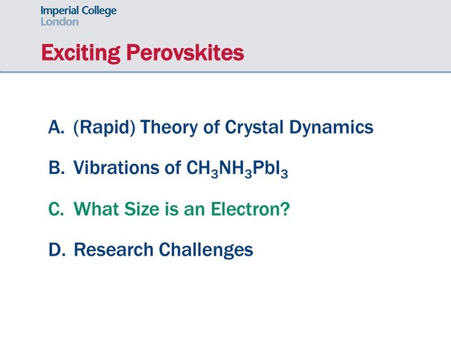 Exciting Perovskites
A. (Rapid) Theory of Crystal Dynamics
B. Vibrations of CH3
NH3
PbI3
C. What Size is an Electron?
D. Research Challenges
