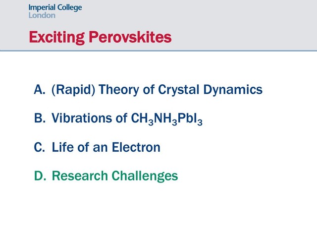 Exciting Perovskites
A. (Rapid) Theory of Crystal Dynamics
B. Vibrations of CH3
NH3
PbI3
C. Life of an Electron
D. Research Challenges
