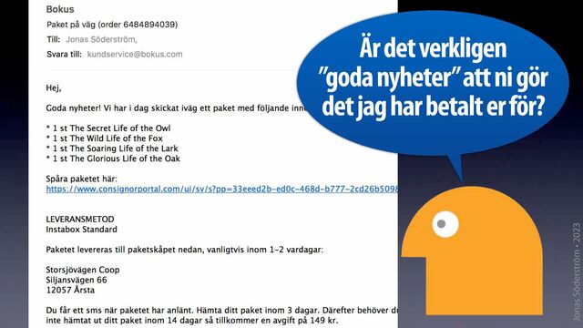 Jonas Söderström • 2023
Är det verkligen
”goda nyheter” att ni gör
det jag har betalt er för?
