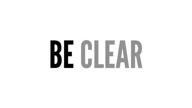 BE CLEAR
