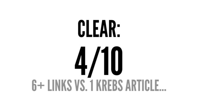 CLEAR:
4/10
6+ LINKS VS. 1 KREBS ARTICLE...
