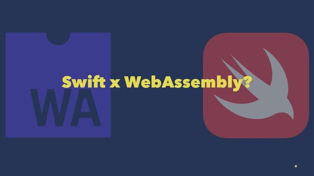 Swift x WebAssembly?
6
