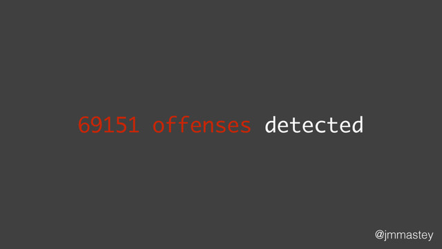 @jmmastey
69151 offenses detected

