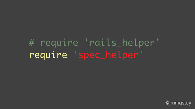 @jmmastey
# require 'rails_helper'
require 'spec_helper'
