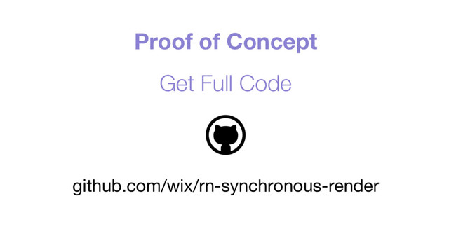 Proof of Concept
Get Full Code
github.com/wix/rn-synchronous-render
