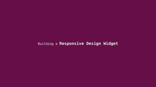 Building a Responsive Design Widget
