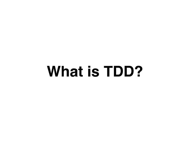 What is TDD?

