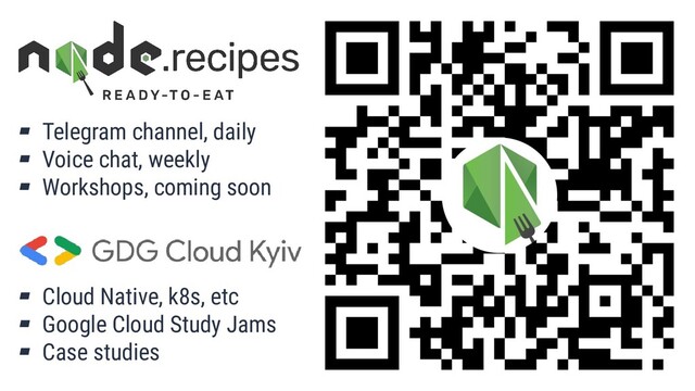 ▰ Cloud Native, k8s, etc
▰ Google Cloud Study Jams
▰ Case studies
▰ Telegram channel, daily
▰ Voice chat, weekly
▰ Workshops, coming soon
