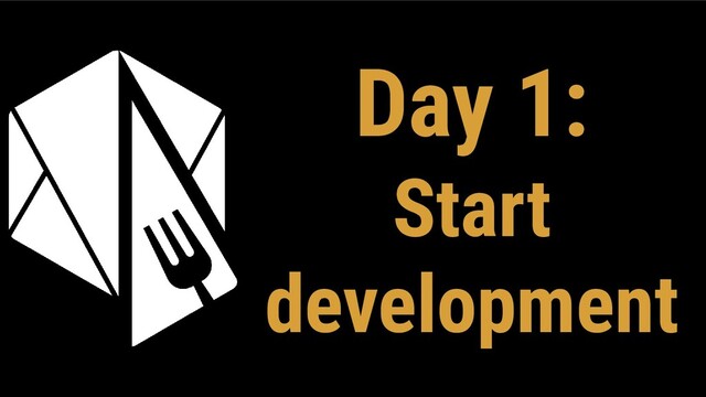 Day 1:
Start
development
