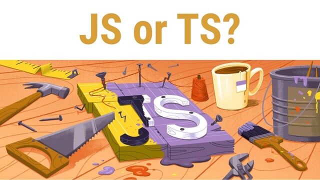 JS or TS?
