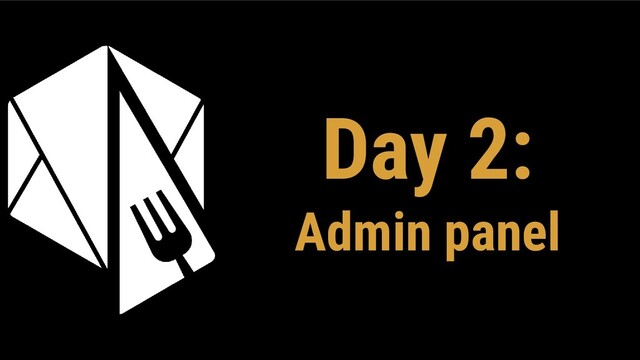 Day 2:
Admin panel
