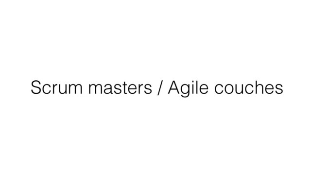 Scrum masters / Agile couches

