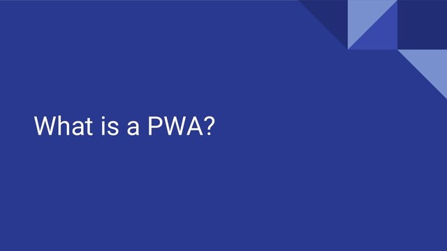 What is a PWA?

