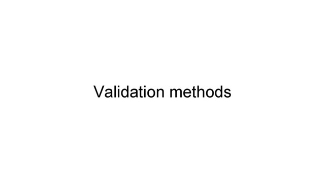 Validation methods
