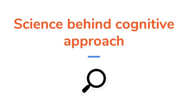 Science behind cognitive
approach
